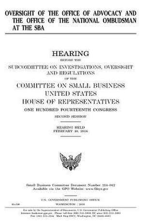 Oversight of the Office of Advocacy and the Office of the National Ombudsman at the Sba de United States Congress