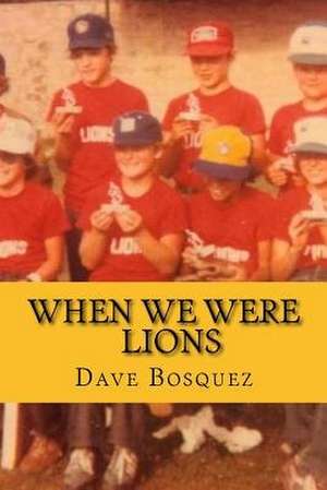When We Were Lions de Bosquez, Dave