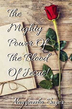 The Mighty Power of the Blood of Jesus! de Boyer, Nanyamka a.