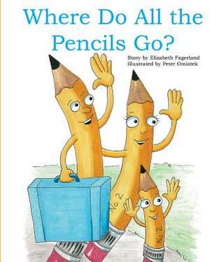 Where Do All the Pencils Go? de Elizabeth Fagerland