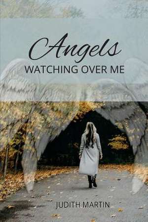 Angels Watching Over Me de Judith Martin