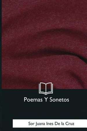 Poemas y Sonetos de Sor Juana Ines De La Cruz