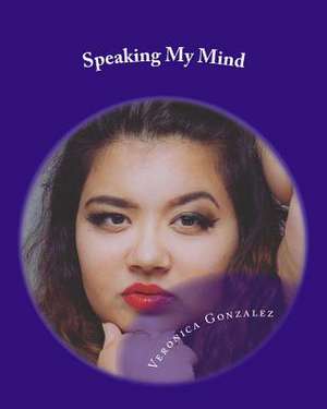 Speaking My Mind de Veronica Gonzalez