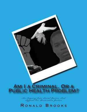 Am I a Criminal, or a Public Health Problem? de Brooks, Ronald