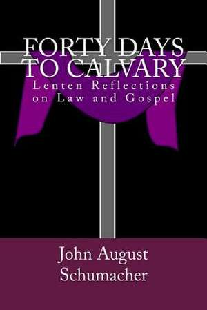 Forty Days to Calvary de John August Schumacher