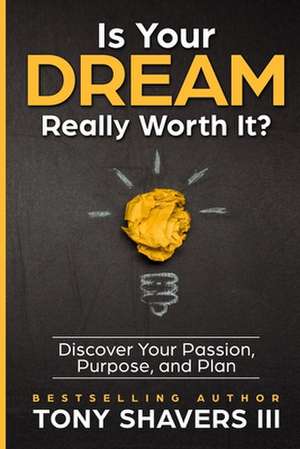 Is Your Dream Really Worth It? de Shavers III, Tony