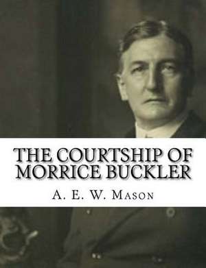 The Courtship of Morrice Buckler de A. E. W. Mason