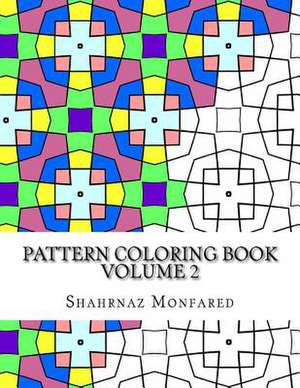 Pattern Coloring Book - Volume 2 de Monfared, Shahrnaz