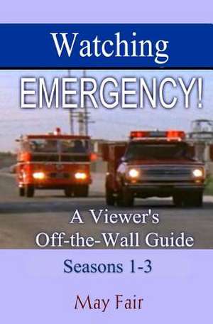 Watching Emergency! Seasons 1-3 de Fair, May