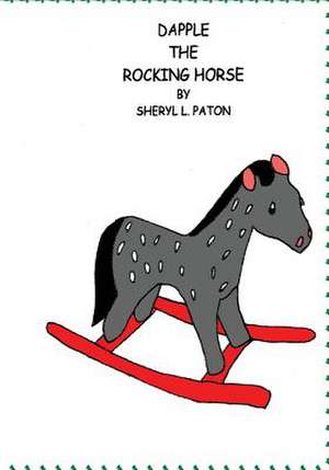 Dapple the Rocking Horse de Paton, Mrs Sheryl L.