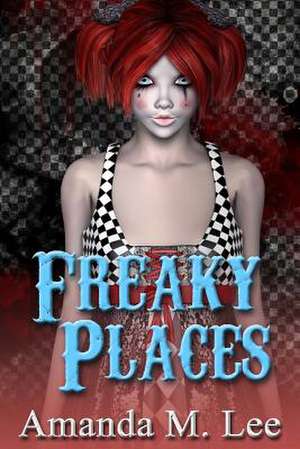 Freaky Places de Amanda M. Lee