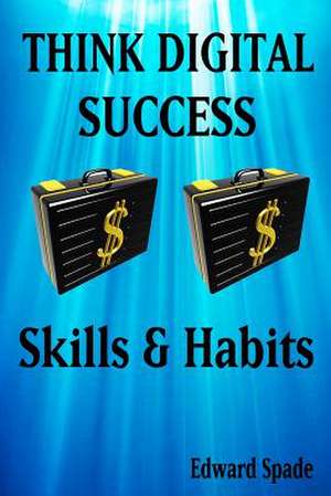 Think Digital Success Skills & Habits de Spade, Edward