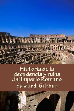 Historia de la Decadencia y Ruina del Imperio Romano de Edward Gibbon