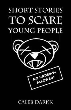 Short Stories to Scare Young People de Darkk, Caleb