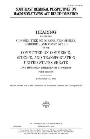 Southeast Regional Perspectives on Magnuson-Stevens ACT Reauthorization de United States Congress