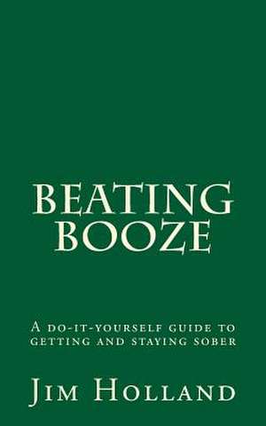 Beating Booze de Jim Holland