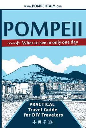 Pompeii, What to See in Only One Day de Riatti, Maria