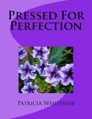 Pressed for Perfection de Whiteside, Patricia D.