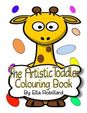 The Artistic Toddler Animals Coloring Book de Robillard, Ella