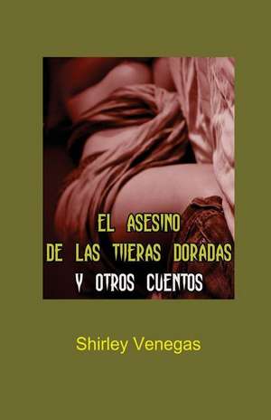 El Asesino de Las Tijeras Doradas y Otros Cuentos de Shirley Venegas