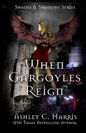 When Gargoyles Reign de Ashley C. Harris