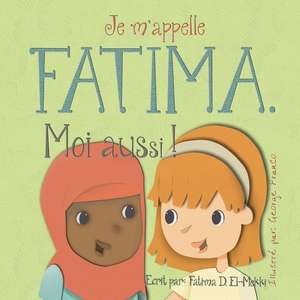 Je M'Appelle Fatima. Moi Aussi ! de Elmekki, Fatima D.