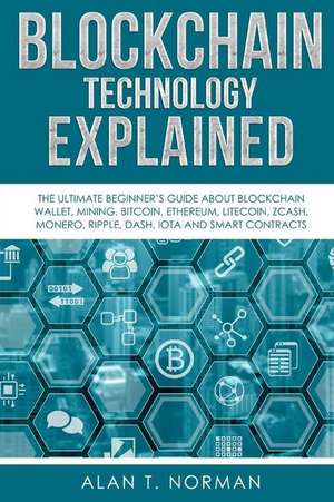 Blockchain Technology Explained de Norman, Alan T.