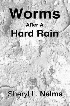 Worms After a Hard Rain de Nelms, Sheryl L.