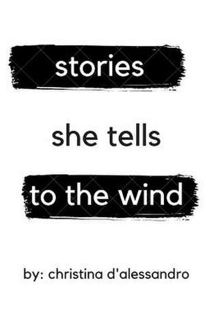 Stories She Tells to the Wind de D'Alessandro, Christina S.