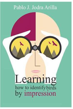 Learning How to Identify Birds by Impression de Pablo Jose Jodra Arilla