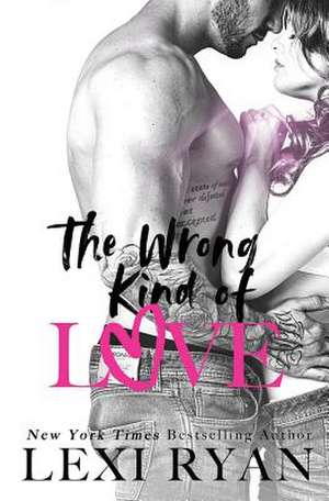 The Wrong Kind of Love de Lexi Ryan