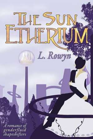 The Sun Etherium de Rowyn, L.