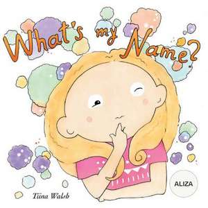 What's My Name? Aliza de Tiina Walsh