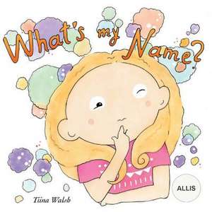 What's My Name? Allis de Tiina Walsh