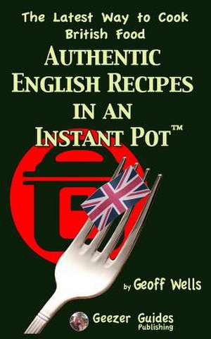 Authentic English Recipes in an Instant Pot de Geoff Wells