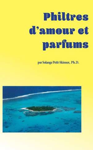 Philtres D'Amour Et Parfums de Skinner, Solange Petit