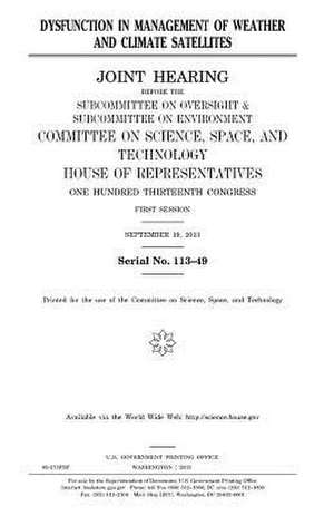 Dysfunction in Management of Weather and Climate Satellites de United States Congress