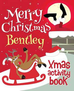 Merry Christmas Bentley - Xmas Activity Book de Xmasst