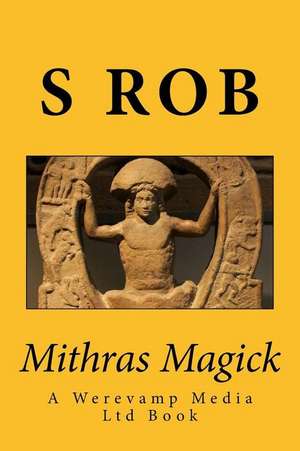 Mithras Magick de S. Rob