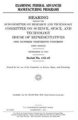 Examining Federal Advanced Manufacturing Programs de United States Congress