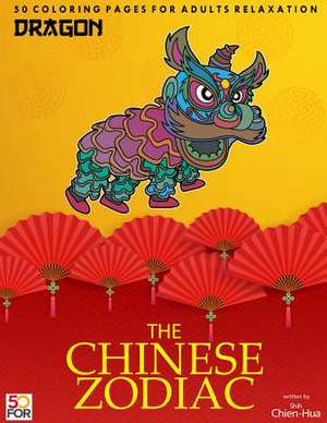 The Chinese Zodiac Dragon 50 Coloring Pages for Adults Relaxation de Shih, Chien Hua