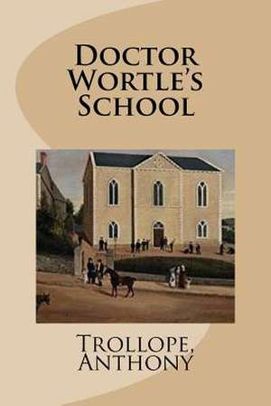 Doctor Wortle's School de Trollope Anthony