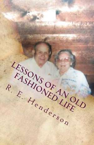 Lessons of an Old Fashioned Life de Henderson, R. E.