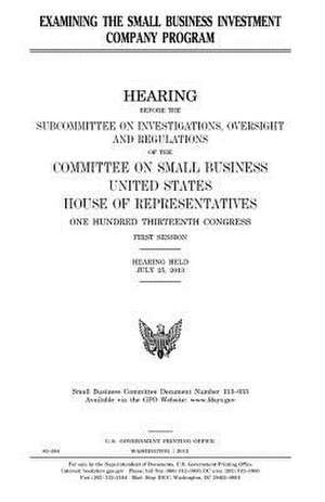 Examining the Small Business Investment Company Program de United States Congress