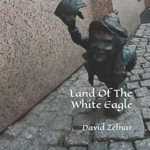 Land of the White Eagle de Zelnar, David