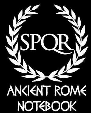 Ancient Rome Notebook - Roman Spqr Senatus Populusque Romanus de Notebook