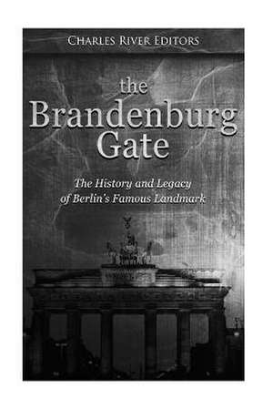 The Brandenburg Gate de Charles River Editors