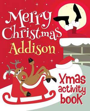 Merry Christmas Addison - Xmas Activity Book de Xmasst