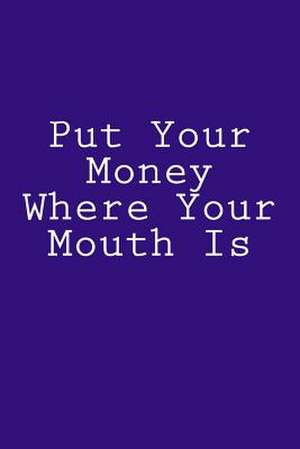 Put Your Money Where Your Mouth Is de Wild Pages Press