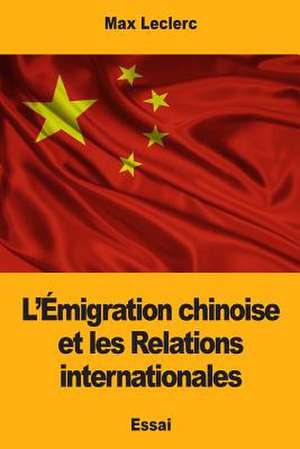 L'Emigration Chinoise Et Les Relations Internationales de Leclerc, Max